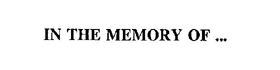 IN THE MEMORY OF ...