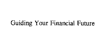 GUIDING YOUR FINANCIAL FUTURE