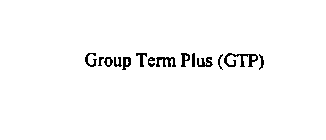 GROUP TERM PLUS (GTP)