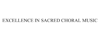 EXCELLENCE IN SACRED CHORAL MUSIC
