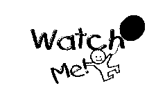 WATCH ME!