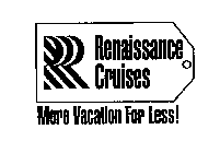 R RENAISSANCE CRUISES MORE VACATION FOR LESS!
