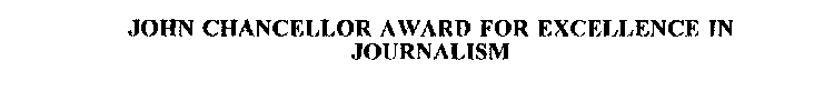 JOHN CHANCELLOR AWARD FOR EXCELLENCE IN JOURNALISM