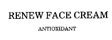 RENEW FACE CREAM ANTIOXIDANT