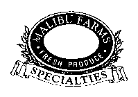 MALIBU FARMS FRESH PRODUCE SPECIALTIES