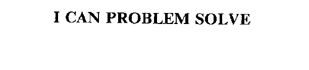 I CAN PROBLEM SOLVE