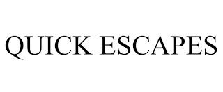 QUICK ESCAPES