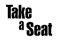 TAKE A SEAT
