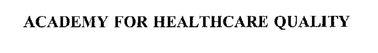 ACADEMY FOR HEALTHCARE QUALITY