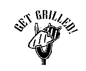 GET GRILLED!