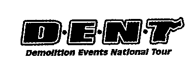 D-E-N-T DEMOLITION EVENTS NATIONAL TOUR