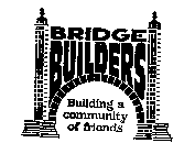 BRIDGE BUILDERS BUILDING A COMMUNITY OFFRIENDS