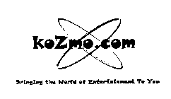 KOZMO.COM BRINGING THE WORLD OF ENTERTAINMENT TO YOU