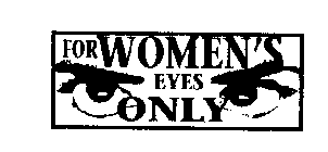 FOR WOMEN'S EYES ONLY