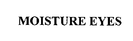 MOISTURE EYES