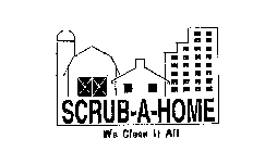 SCRUB-A-HOME WE CLEAN IT ALL