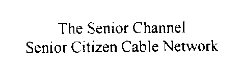 THE SENIOR CHANNEL SENIOR CITIZEN CABLE NETWORK