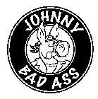 JOHNNY BAD ASS