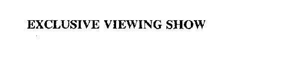 EXCLUSIVE VIEWING SHOW