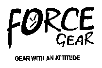 FORCE GEAR GEAR WITH AN ATTITUDE