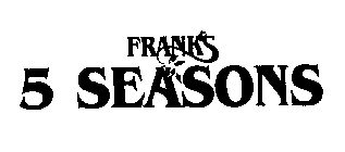 FRANKS 5 SEASONS