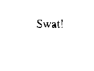 SWAT!