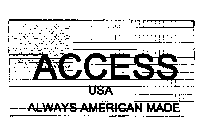 ACCESS USA ALWAYS AMERICAN MADE