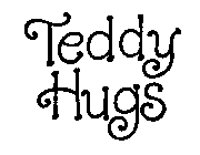 TEDDY HUGS