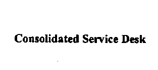 CONSOLIDATED SERVICE DESK