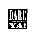 DARE YA! ALWAYS POSITIVE