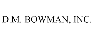 D.M. BOWMAN, INC.