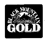 BLACK MOUNTAIN GOLD