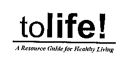 TOLIFE! A RESOURCE GUIDE FOR HEALTH LIVING