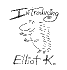 INTRODUCING ELLIOT K.