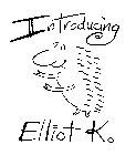 INTRODUCING ELLIOT K.