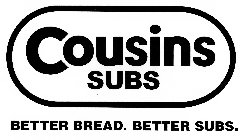 COUSINS SUBS BETTER BREAD.  BETTER SUBS.