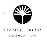 TROPICAL FOREST FOUNDATION