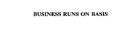 BUSINESS RUNS ON BASIS