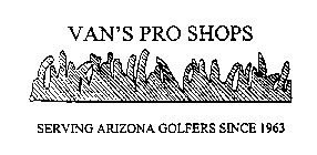 VAN'S PRO SHOPS SERVING ARIZONA GOLFERS SINCE 1963