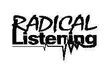 RADICAL LISTENING