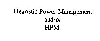 HEURISTIC POWER MANAGEMENT AND/OR HPM