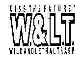 W.&L.T. KISS THE FUTURE! WILD AND LETHAL TRASH