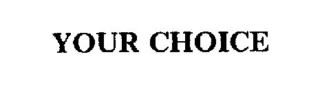 YOUR CHOICE