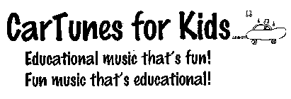 CARTUNES FOR KIDS EDUCATIONAL MUSIC THAT'S FUN! FUN MUSIC THAT'S EDUCATIONAL!