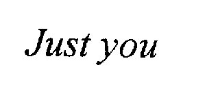 JUST YOU