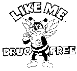 LIKE ME DRUG FREE