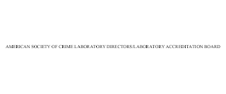 AMERICAN SOCIETY OF CRIME LABORATORY DIRECTORS/LABORATORY ACCREDITATION BOARD