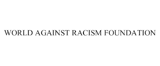 WORLD AGAINST RACISM FOUNDATION