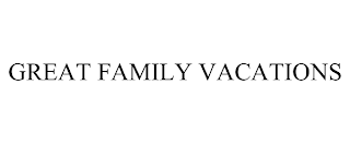 GREAT FAMILY VACATIONS