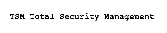 TSM TOTAL SECURITY MANAGEMENT